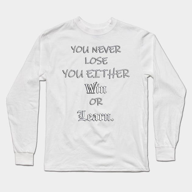 Inspirational Quote, You Never Lose You Either Win or Learn: Powerful Message to Society Today, Positivity & Inspiration Gift Long Sleeve T-Shirt by tamdevo1